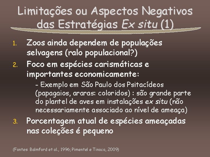 Limitações ou Aspectos Negativos das Estratégias Ex situ (1) 1. 2. Zoos ainda dependem