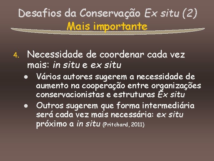Desafios da Conservação Ex situ (2) Mais importante 4. Necessidade de coordenar cada vez