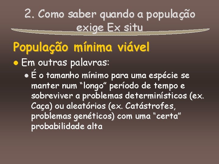 2. Como saber quando a população exige Ex situ População mínima viável l Em