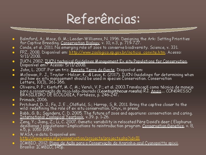 Referências: l l l l Balmford, A. ; Mace, G. M. ; Leader-Williamns, N.