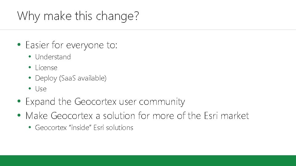 Why make this change? • Easier for everyone to: • • Understand License Deploy Why make this change? • Easier for everyone to: • • Understand License Deploy