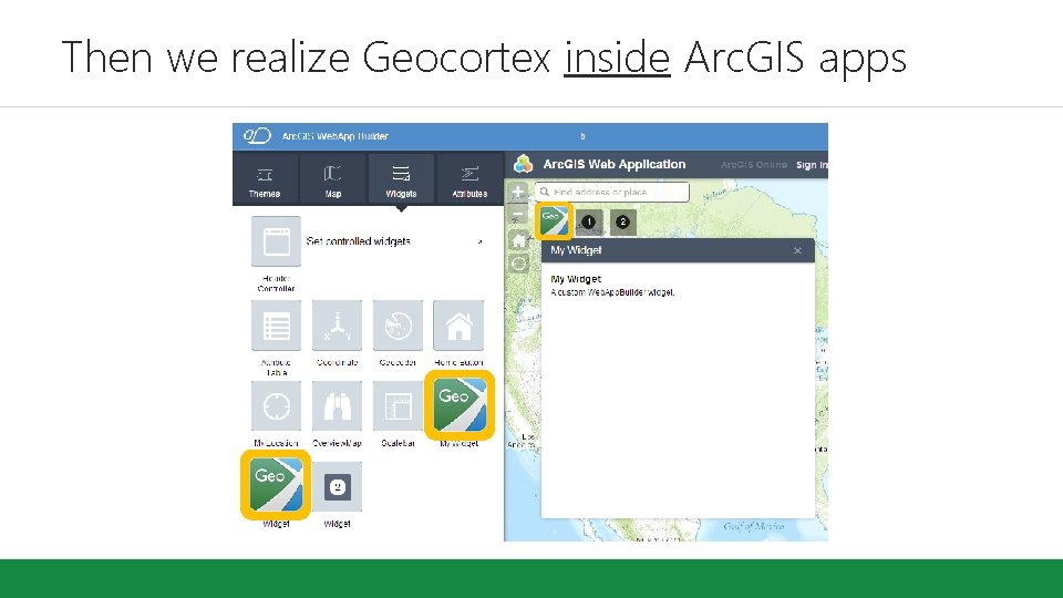 Then we realize Geocortex inside Arc. GIS apps Then we realize Geocortex inside Arc. GIS apps