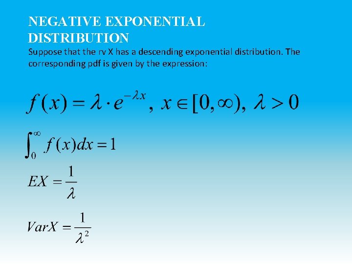 NEGATIVE EXPONENTIAL DISTRIBUTION Suppose that the rv X has a descending exponential distribution. The NEGATIVE EXPONENTIAL DISTRIBUTION Suppose that the rv X has a descending exponential distribution. The
