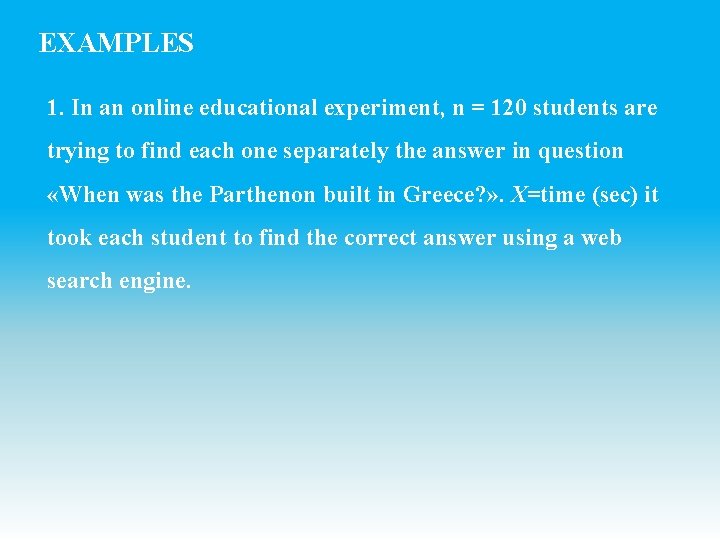 EXAMPLES 1. In an online educational experiment, n = 120 students are trying to