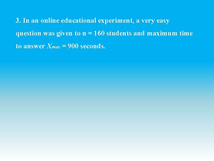 3. In an online educational experiment, a very easy question was given to n 3. In an online educational experiment, a very easy question was given to n