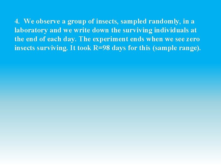 4. We observe a group of insects, sampled randomly, in a laboratory and we 4. We observe a group of insects, sampled randomly, in a laboratory and we