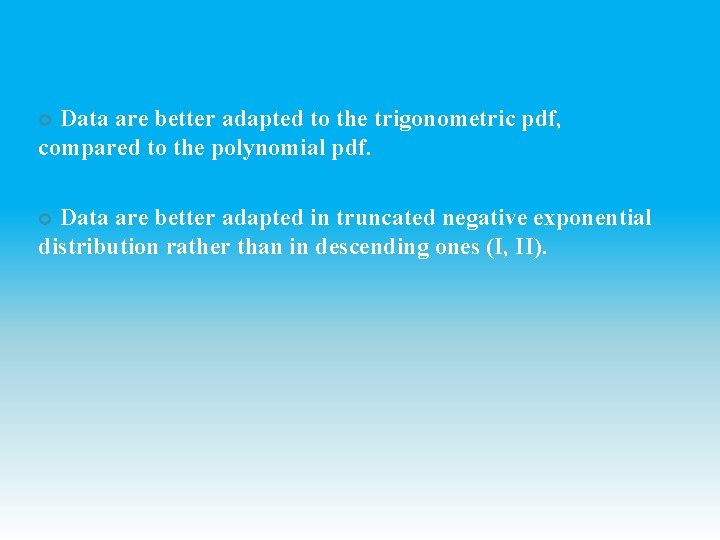 Data are better adapted to the trigonometric pdf, compared to the polynomial pdf. Data Data are better adapted to the trigonometric pdf, compared to the polynomial pdf. Data