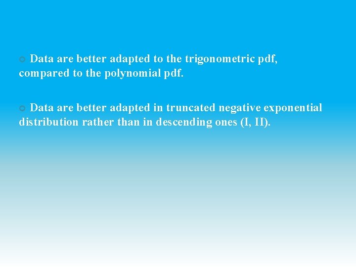 Data are better adapted to the trigonometric pdf, compared to the polynomial pdf. Data