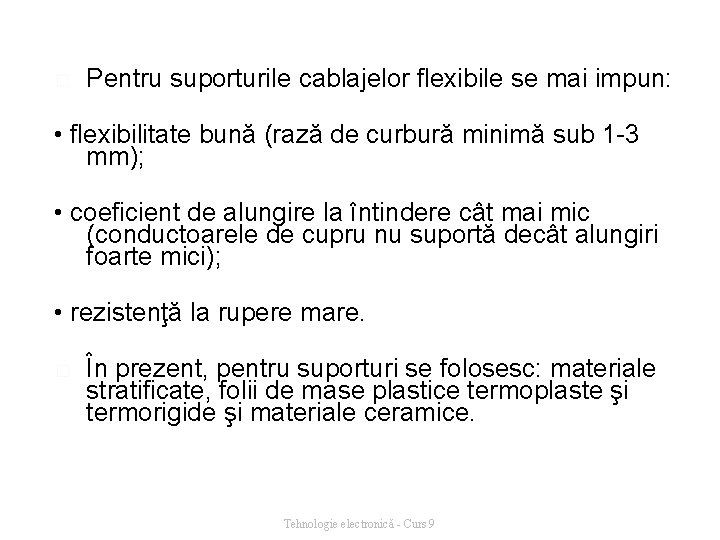 � Pentru suporturile cablajelor flexibile se mai impun: • flexibilitate bună (rază de curbură