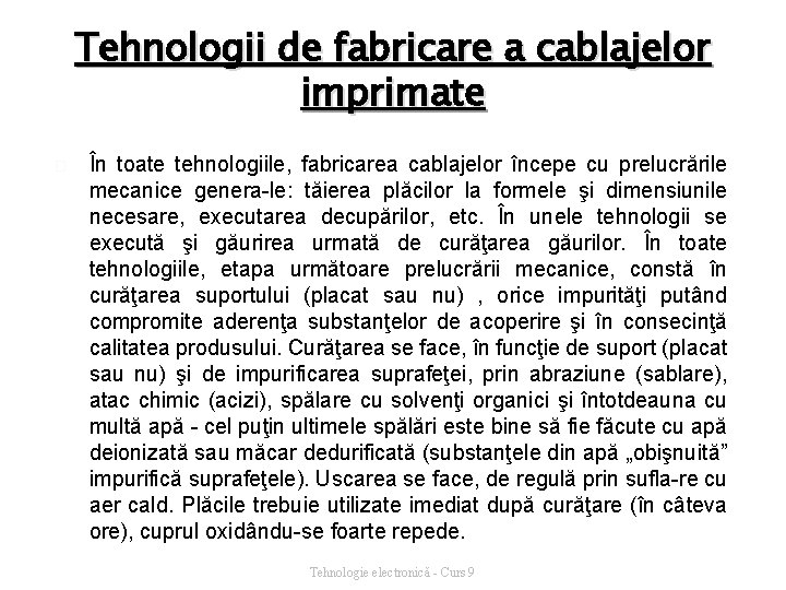 Tehnologii de fabricare a cablajelor imprimate � În toate tehnologiile, fabricarea cablajelor începe cu