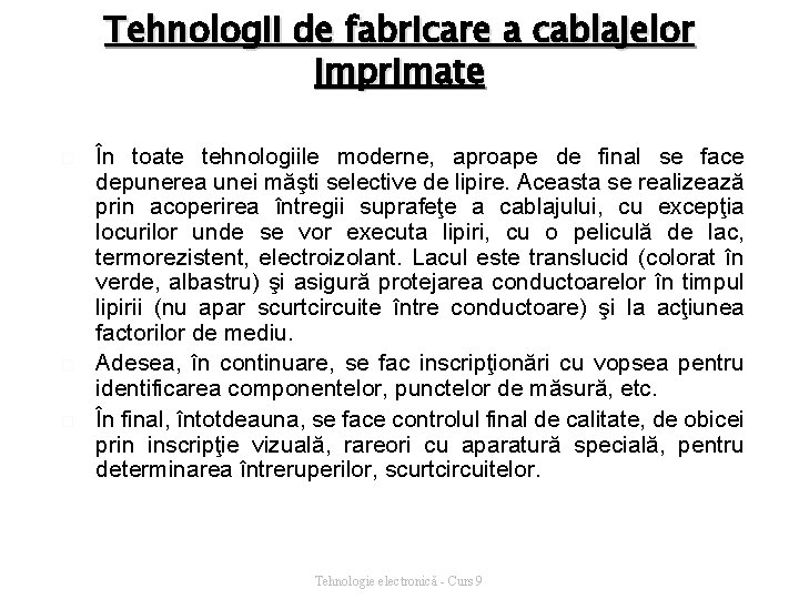 Tehnologii de fabricare a cablajelor imprimate � � � În toate tehnologiile moderne, aproape