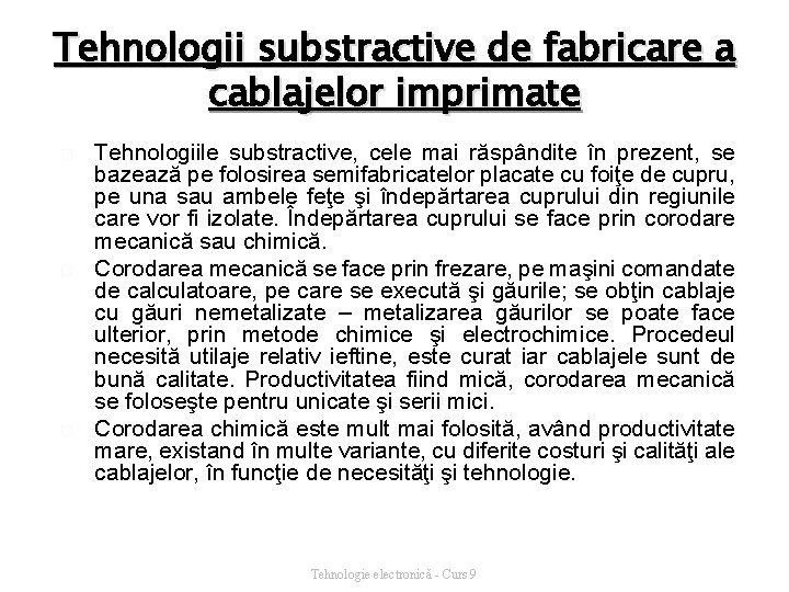 Tehnologii substractive de fabricare a cablajelor imprimate � � � Tehnologiile substractive, cele mai