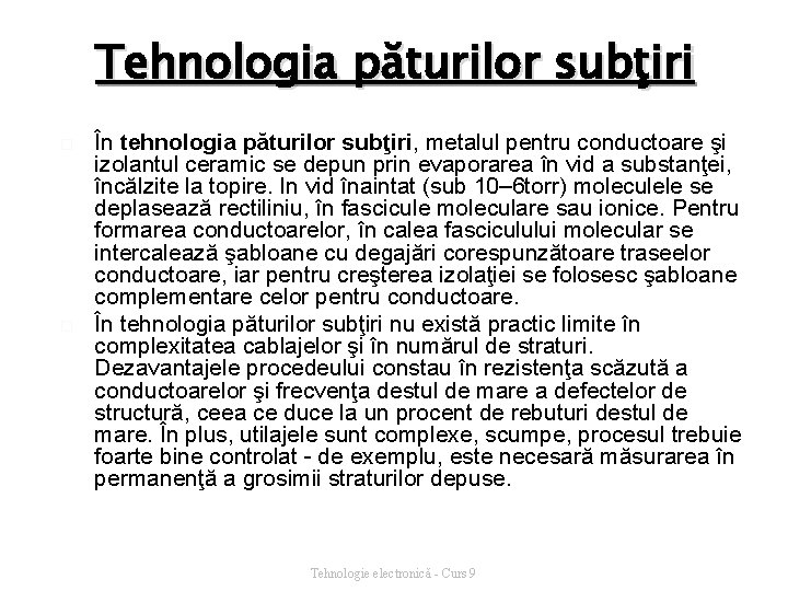 Tehnologia păturilor subţiri � � În tehnologia păturilor subţiri, metalul pentru conductoare şi izolantul