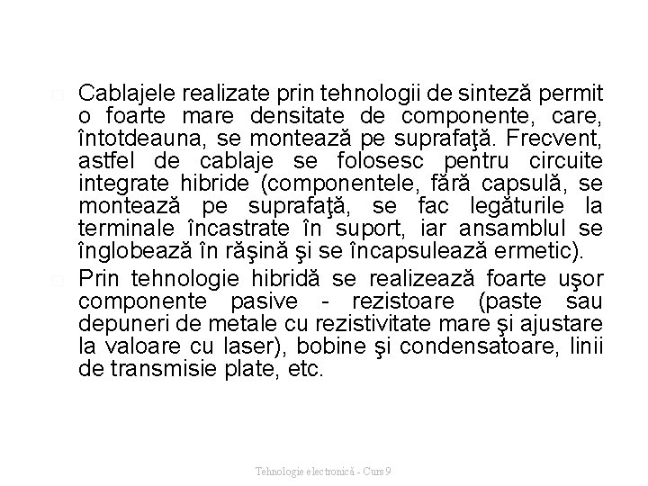 � � Cablajele realizate prin tehnologii de sinteză permit o foarte mare densitate de