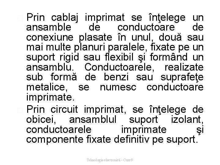 Prin cablaj imprimat se înţelege un ansamble de conductoare de conexiune plasate în unul,