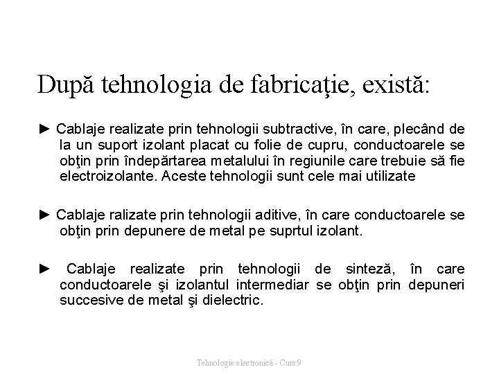 După tehnologia de fabricaţie, există: ► Cablaje realizate prin tehnologii subtractive, în care, plecând