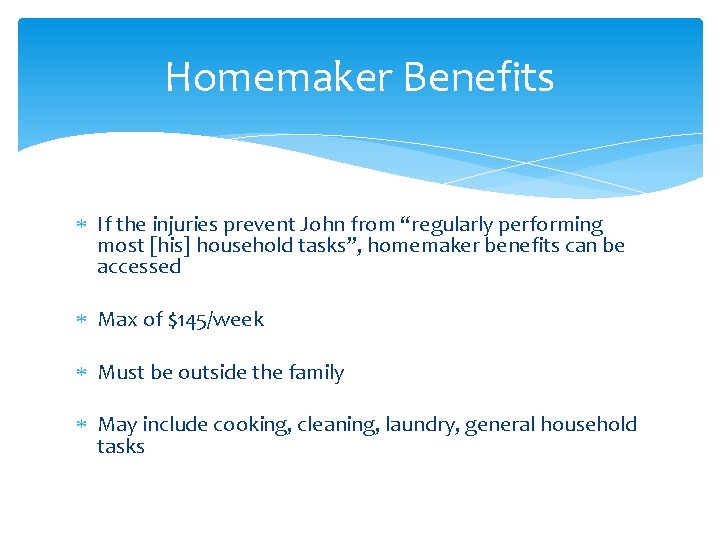 Homemaker Benefits If the injuries prevent John from “regularly performing most [his] household tasks”,