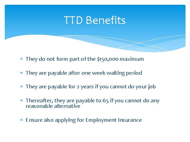 TTD Benefits They do not form part of the $150, 000 maximum They are