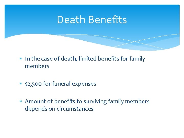 Death Benefits In the case of death, limited benefits for family members $2, 500
