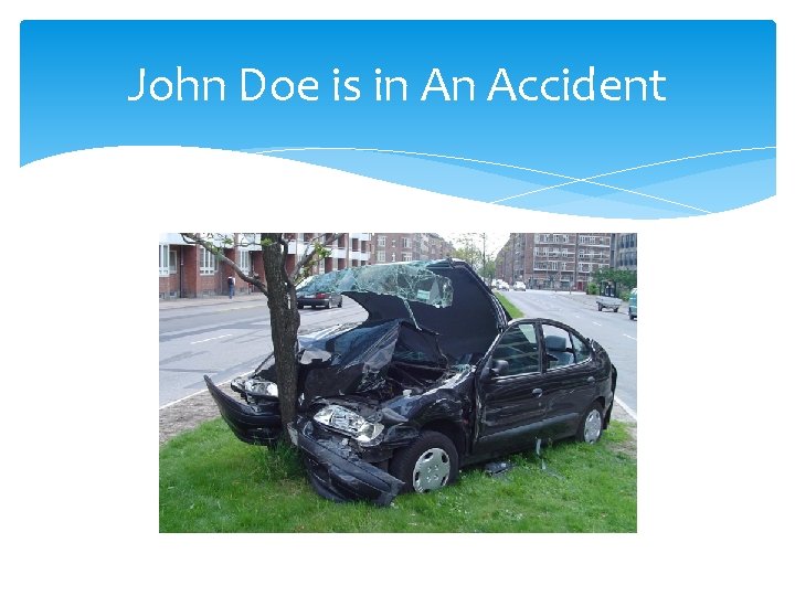 John Doe is in An Accident 