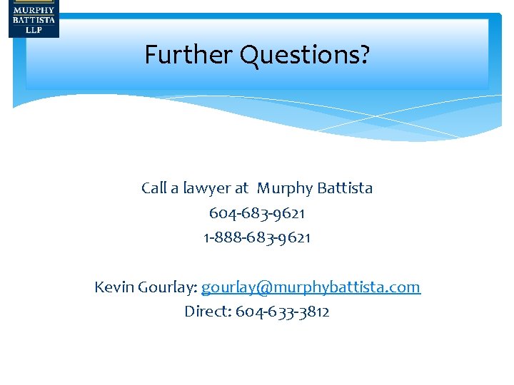 Further Questions? Call a lawyer at Murphy Battista 604 -683 -9621 1 -888 -683