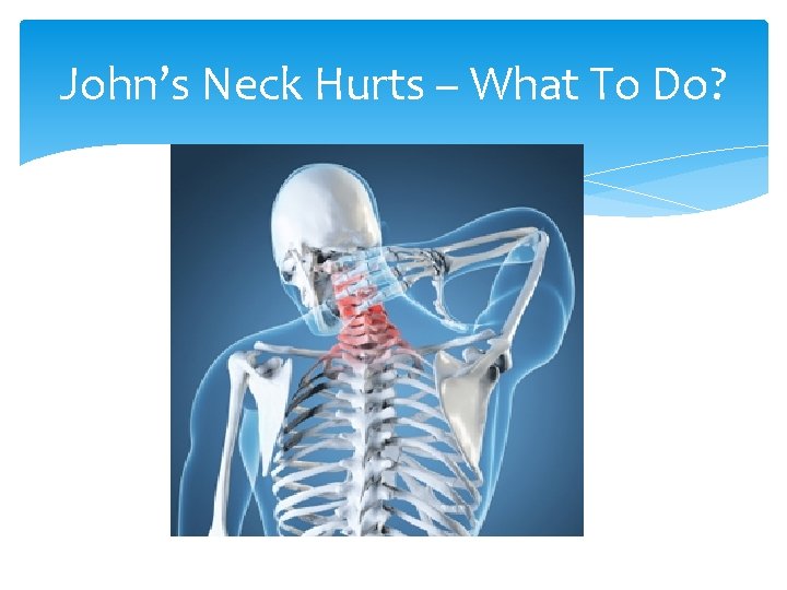 John’s Neck Hurts – What To Do? 