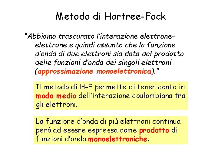 Metodo di Hartree-Fock “Abbiamo trascurato l’interazione elettrone e quindi assunto che la funzione d’onda