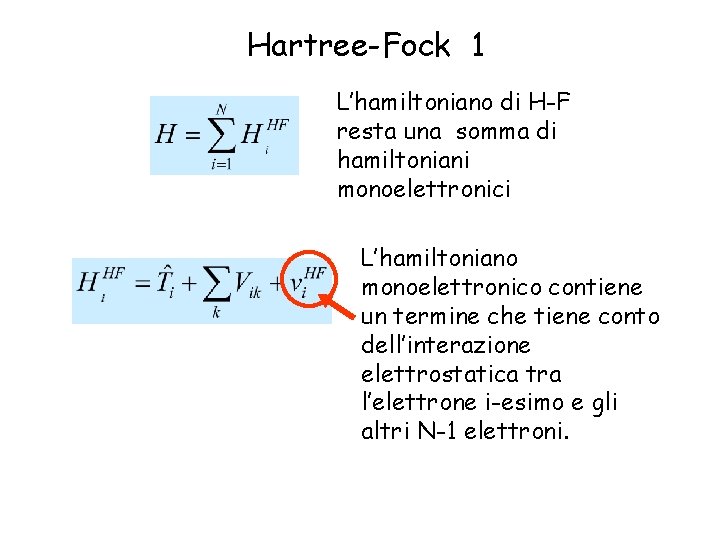 Hartree-Fock 1 L’hamiltoniano di H-F resta una somma di hamiltoniani monoelettronici L’hamiltoniano monoelettronico contiene