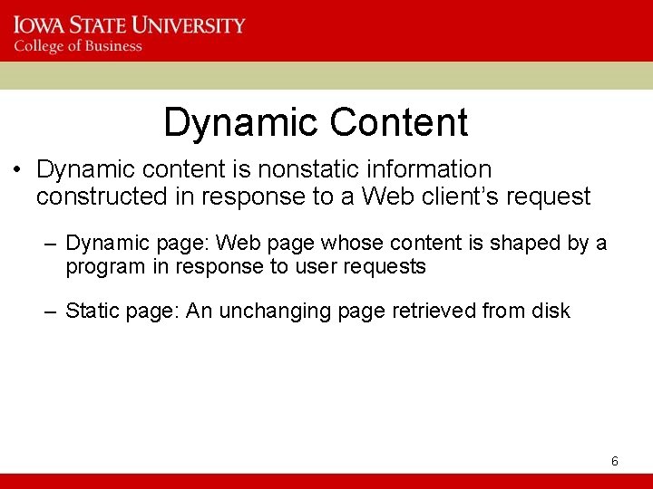 Dynamic Content • Dynamic content is nonstatic information constructed in response to a Web