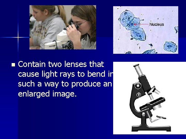 n Contain two lenses that cause light rays to bend in such a way
