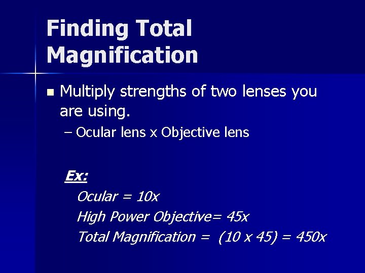 Finding Total Magnification n Multiply strengths of two lenses you are using. – Ocular