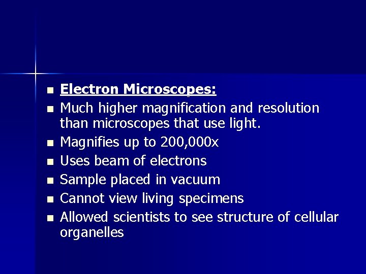 n n n n Electron Microscopes: Much higher magnification and resolution than microscopes that