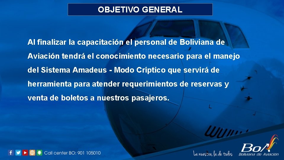 OBJETIVO GENERAL Al finalizar la capacitación el personal de Boliviana de Aviación tendrá el