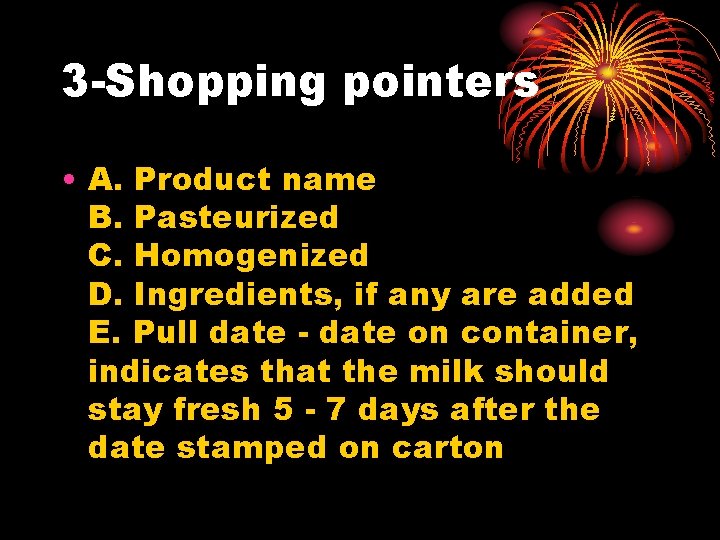 3 -Shopping pointers • A. Product name B. Pasteurized C. Homogenized D. Ingredients, if