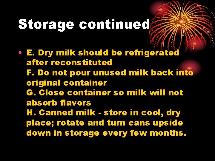 Storage continued • E. Dry milk should be refrigerated after reconstituted F. Do not