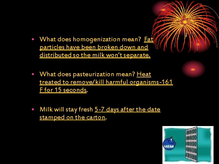  • What does homogenization mean? Fat particles have been broken down and distributed