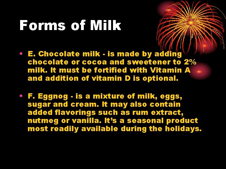 Forms of Milk • E. Chocolate milk - is made by adding chocolate or