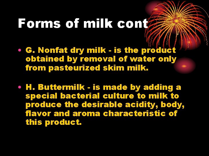 Forms of milk cont • G. Nonfat dry milk - is the product obtained