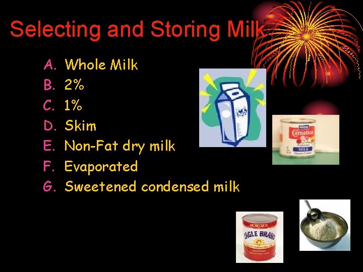 Selecting and Storing Milk A. B. C. D. E. F. G. Whole Milk 2%