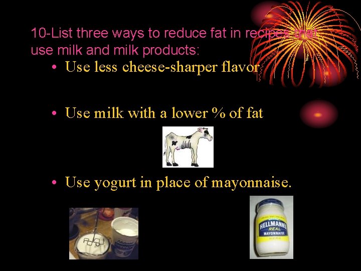 10 -List three ways to reduce fat in recipes that use milk and milk