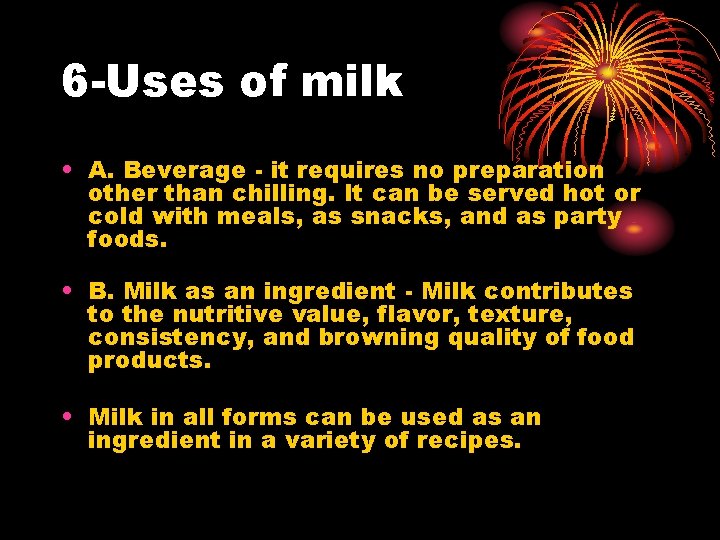 6 -Uses of milk • A. Beverage - it requires no preparation other than