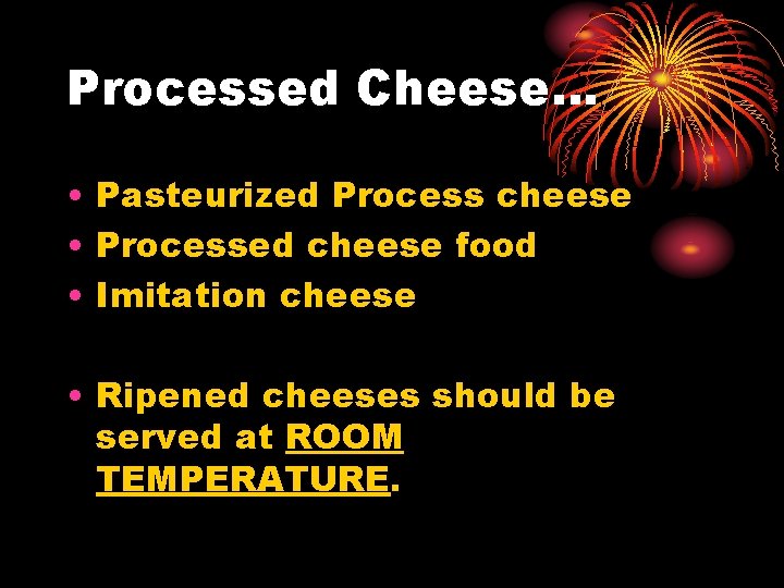 Processed Cheese… • Pasteurized Process cheese • Processed cheese food • Imitation cheese •