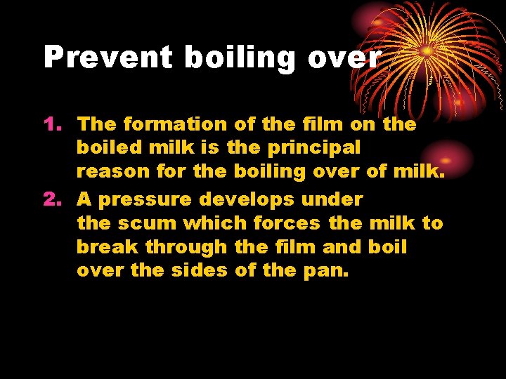 Prevent boiling over 1. The formation of the film on the boiled milk is