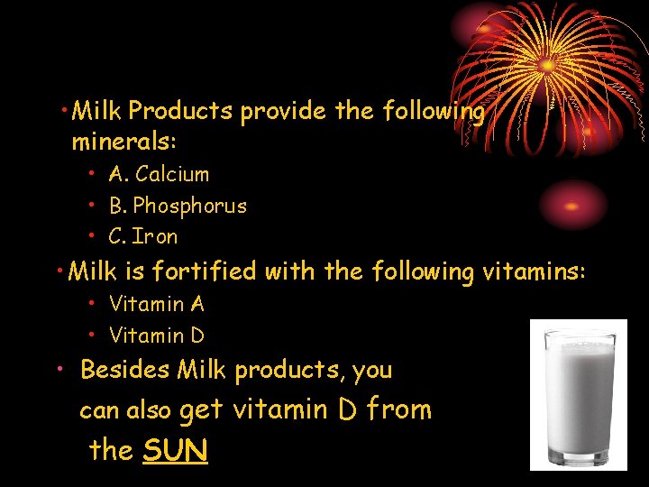  • Milk Products provide the following minerals: • A. Calcium • B. Phosphorus