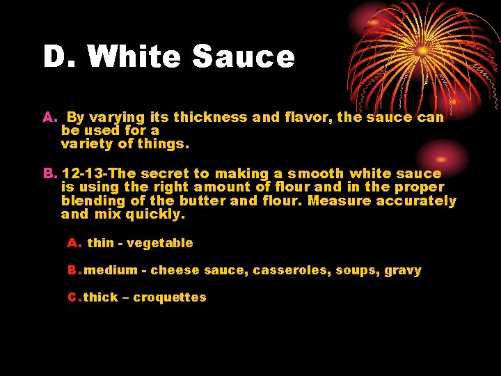 D. White Sauce A. By varying its thickness and flavor, the sauce can be