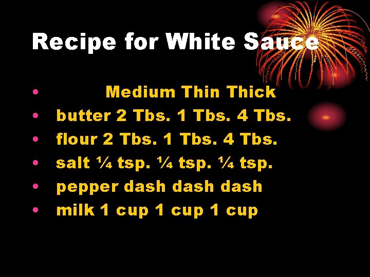 Recipe for White Sauce • • • Medium Thin Thick butter 2 Tbs. 1