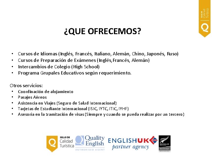 ¿QUE OFRECEMOS? • • Cursos de Idiomas (Inglés, Francés, Italiano, Alemán, Chino, Japonés, Ruso)