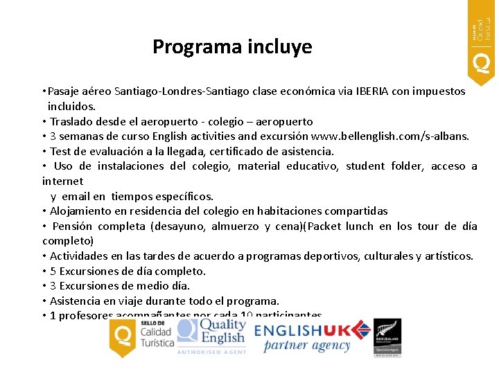 Programa incluye • Pasaje aéreo Santiago-Londres-Santiago clase económica via IBERIA con impuestos incluidos. •