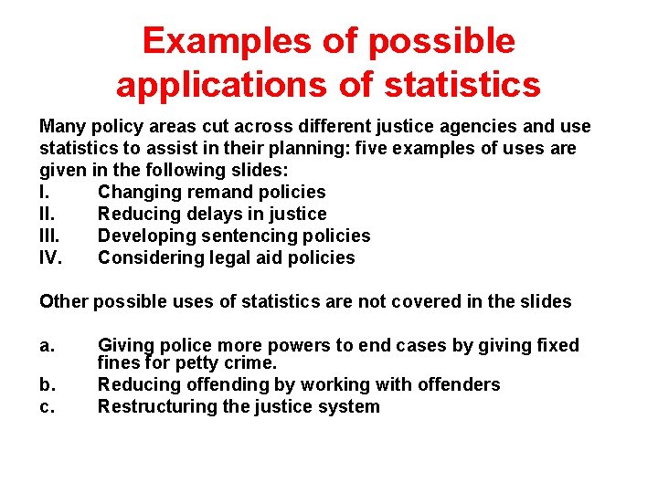 Examples of possible applications of statistics Many policy areas cut across different justice agencies