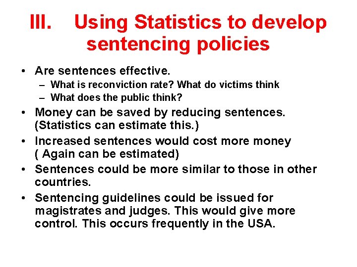 III. Using Statistics to develop sentencing policies • Are sentences effective. – What is